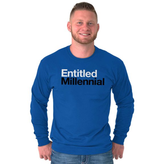 Entitled Millennial Funny Sarcastic Long Sleeve TShirt Men Women Brisco Brands S
