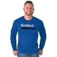 thumbnail image 1 of Entitled Millennial Funny Sarcastic Long Sleeve TShirt Men Women Brisco Brands X, 1 of 6