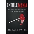 thumbnail image 1 of Pre-Owned Entitlemania: How Not to Spoil Your Kids, and What to Do If You Have (Paperback) 1632992019 9781632992017, 1 of 1