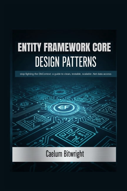 The Caelum Protocol Entity Framework Core Design Patterns: Stop ...