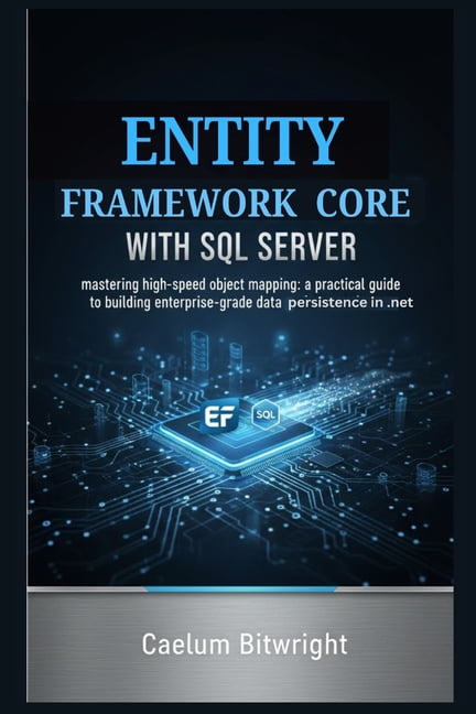 The Caelum Protocol Entity Framework Core with SQL Server: Mastering ...