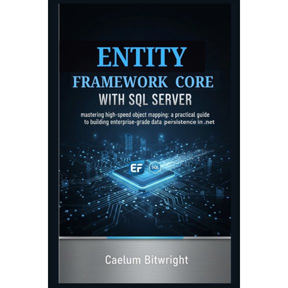 The Caelum Protocol Entity Framework Core with SQL Server: Mastering High-Speed Object Mapping: A Practical Guide to Building Enterprise-Gra, (Paperback)