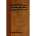 thumbnail image 1 of Entomology For Beginners For The Use Of Young Folks, Fruit-Growers, Farmers, And Gardeners Paperback 1444685384 9781444685381 Alpheus Spring Packard, 1 of 1