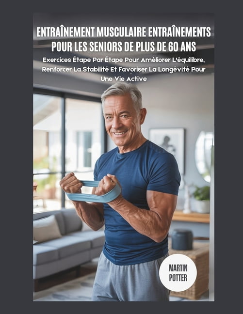 Entraînement Musculaire Entraînements Pour Les Seniors De Plus De 60 Ans: Exercices Étape Par Étape Pour Améliorer L&apo, (Paperback)