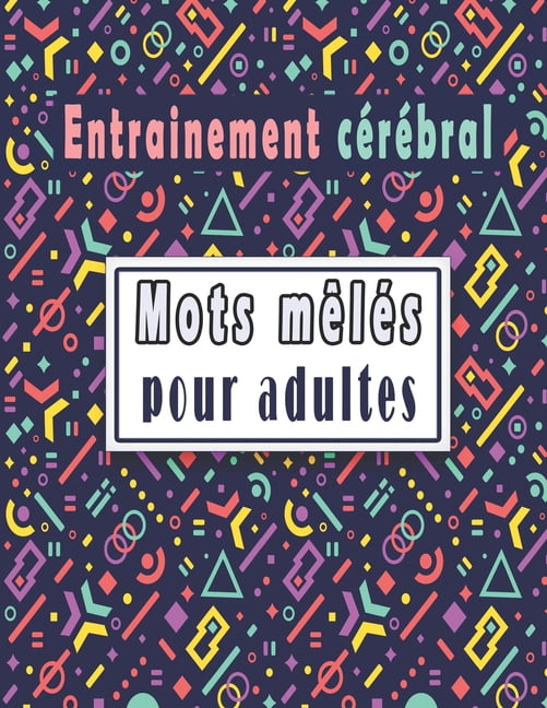 Entrainement cérébral: mots mêlés - mots cachés pour adultes gros caractère, 80 grilles avec plus de 1500 mots avec des , (Paperback)
