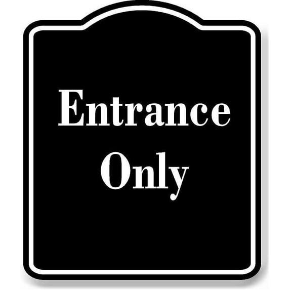 Entrance Only BLACK Aluminum Composite Sign 15''x18''