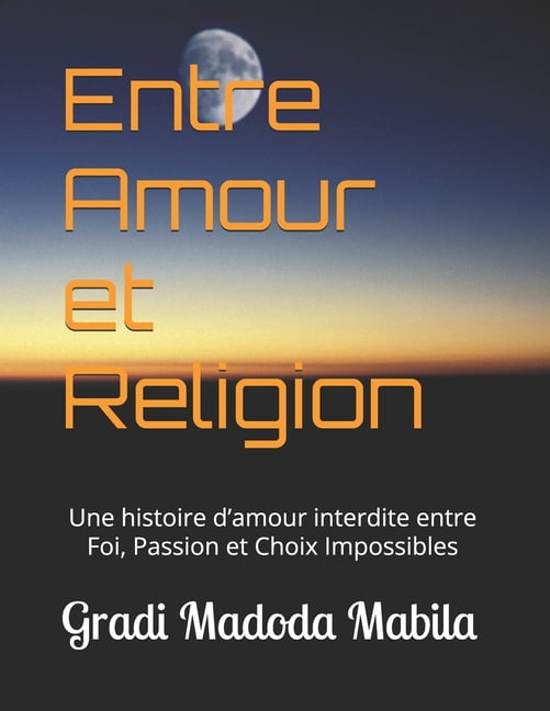 Entre Amour et Religion: Une histoire d'amour interdite entre Foi, Passion et Choix Impossibles, (Paperback)