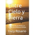 thumbnail image 1 of Entre Cielo y Tierra : La Historia de una Madre y su Batalla con el Mieloma Múltiple (Paperback), 1 of 1