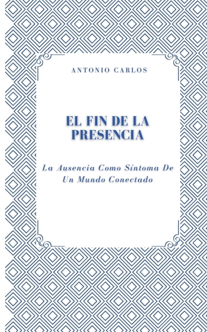 Entre Cuerpos Y Vínculos El Fin de la Presencia: La Ausencia Como Síntoma De Un Mundo Conectado, (Paperback)