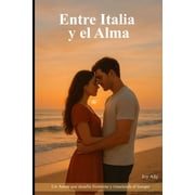 Entre Italia y el Alma Un Amor que Desaf a fronteras y Trasciende el tiempo, Paperback