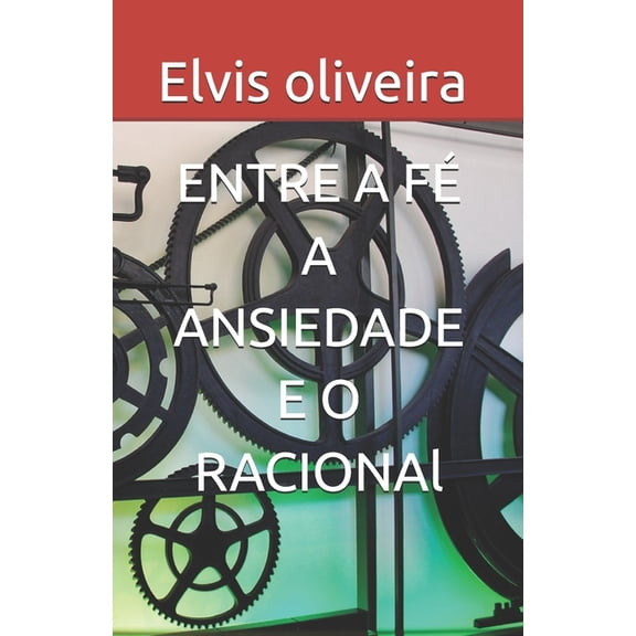 Entre a F a Ansiedade E O Racional: O Tempo Muda a Nossa Forma de Pensar, (Paperback)