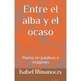 thumbnail image 1 of Entre el alba y el ocaso: Poesia en palabras e imagenes (Paperback), 1 of 1