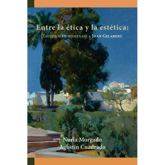 Entre la etica y la est?tica : estudios en homenaje a Joan Gilabert