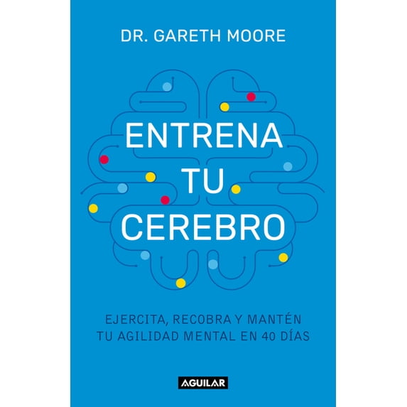 Entrena Tu Cerebro: Ejercita, Recobra Y Mantén Tu Agilidad Mental En 40 DÃas / Brain Coach: Train, Regain, and Maintain , (Paperback)