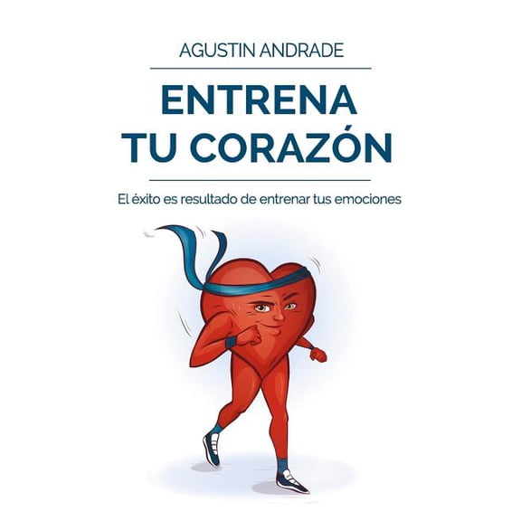 Entrena tu corazn: Eleva tu vida al mximo nivel de Bienestar, (Paperback)