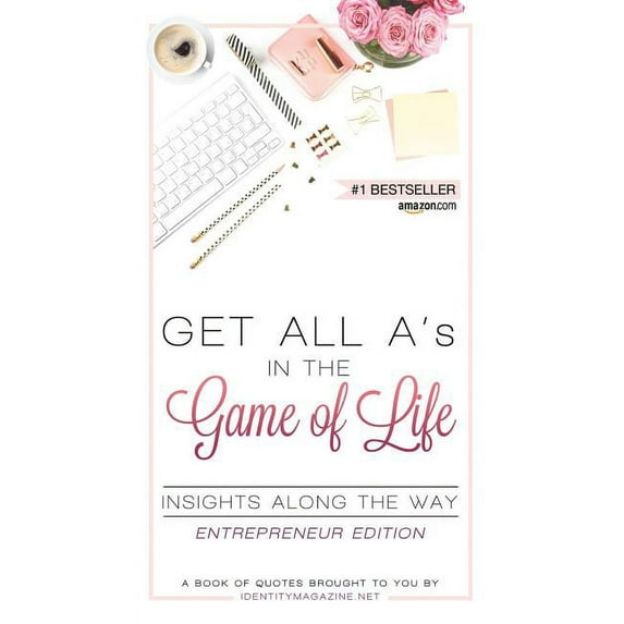 Entrepreneur Edition Get All A's in the Game of Life: Insights Along the Way: Entrepreneur Edition, Book 1, (Hardcover)