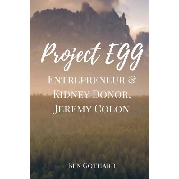 Project Egg Interviews: Entrepreneur & Kidney Donor, Jeremy Colon (Paperback)