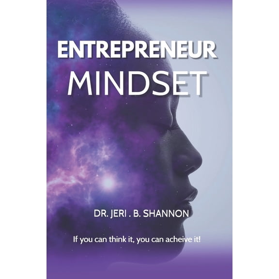 Entrepreneur Mindset: Creating a Life of Passion, Purpose & Desire, (Paperback)
