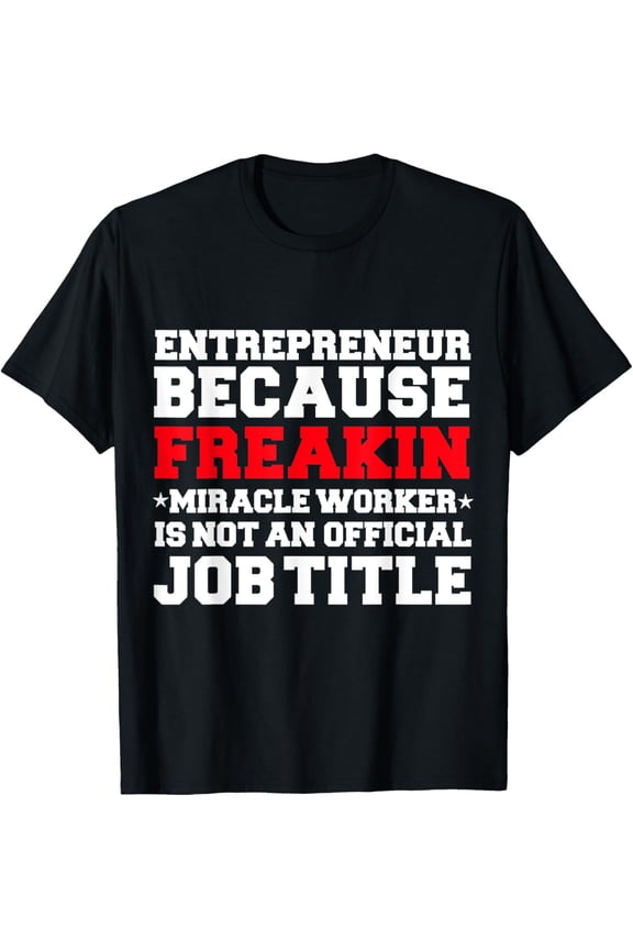 Entrepreneur Miracle Worker Funny CEO Boss Hustle Gift T-Shirt