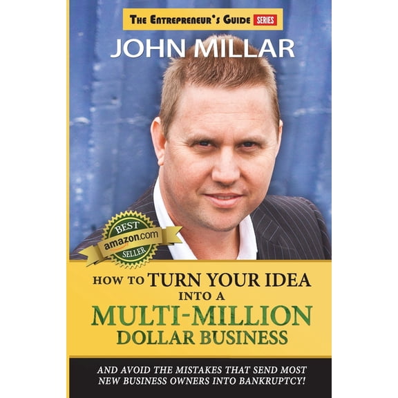 Entrepreneur's Guide: How To Turn Your Idea Into A Multi-Million Dollar Business (Paperback)