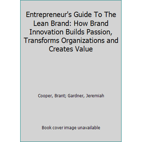 Pre-Owned Entrepreneur's Guide To The Lean Brand: How Brand Innovation Builds Passion, Transforms Organizations and Creates Value (Paperback) 0996100725 9780996100724