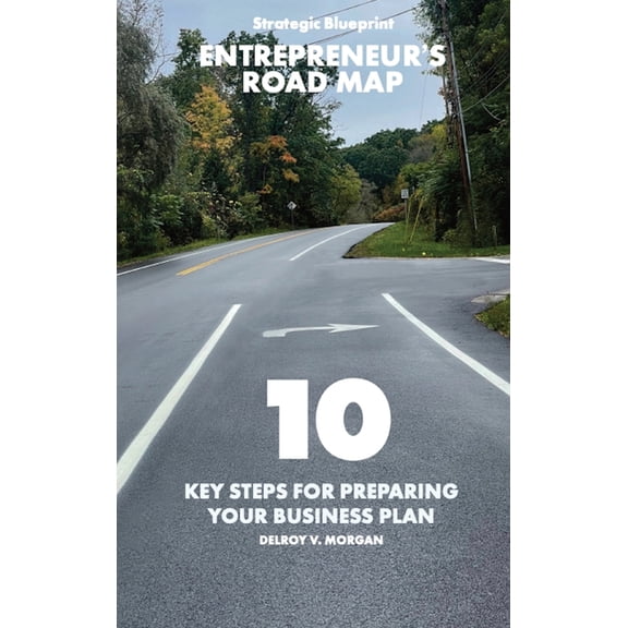 Entrepreneur's Road Map: 10 Key Steps for Preparing Your Business Plan, (Hardcover)