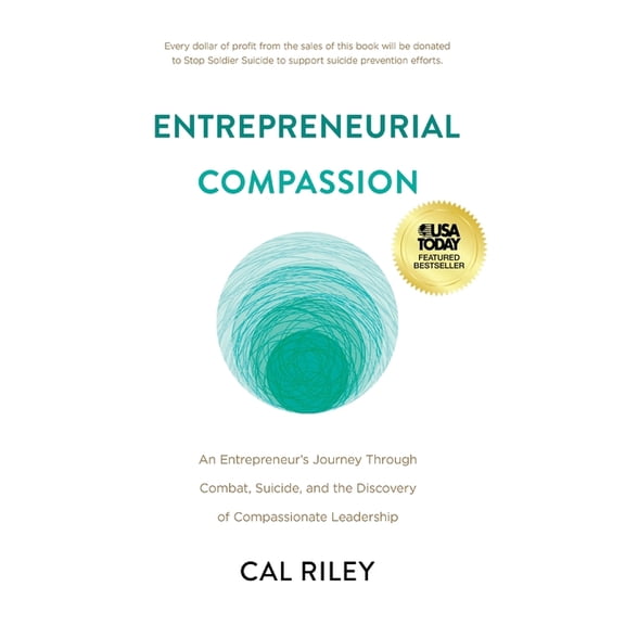 Entrepreneurial Compassion: An Entrepreneur's Journey Through Combat, Suicide, and the Discovery of Compassionate L, (Hardcover)