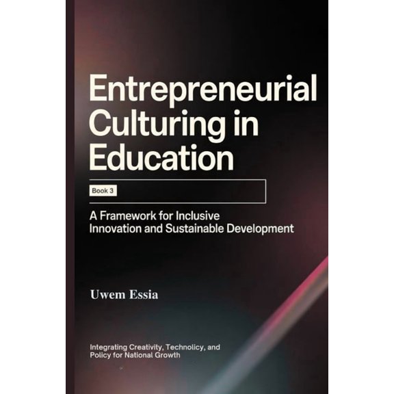 Entrepreneurial Culturing in Education Entrepreneurial Culturing in Education: (Book 3): A Framework for Inclusive Innovation and Sustainable Development: Inte, Book 3, (Paperback)