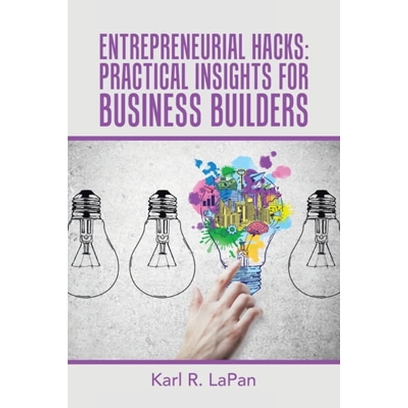 Pre-Owned Entrepreneurial Hacks: Practical Insights for Business Builders (Paperback) by Karl R Lapan