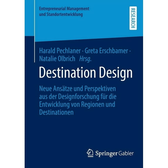 Entrepreneurial Management Und Standorte Destination Design: Neue Ansätze Und Perspektiven Aus Der Designforschung Für Die Entwicklung Von Regionen Und Destinati, (Paperback)