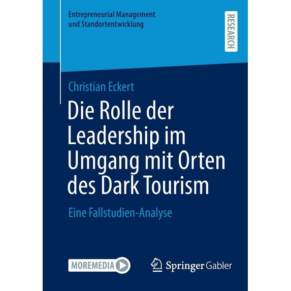 Entrepreneurial Management Und Standorte Die Rolle Der Leadership Im Umgang Mit Orten Des Dark Tourism: Eine Fallstudien-Analyse, (Paperback)
