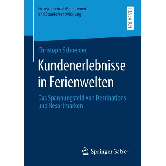 Entrepreneurial Management Und Standorte Kundenerlebnisse in Ferienwelten: Das Spannungsfeld Von Destinations- Und Resortmarke, (Paperback)