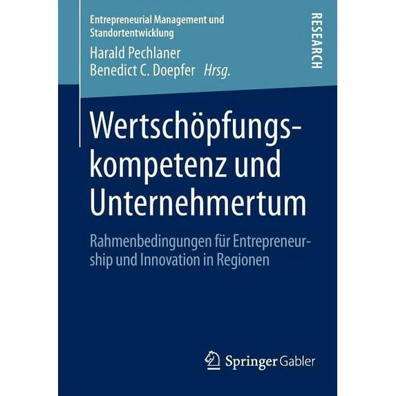 Entrepreneurial Management Und Standorte Wertschöpfungskompetenz Und Unternehmertum: Rahmenbedingungen Für Entrepreneurship Und Innovation in Regionen, (Paperback)