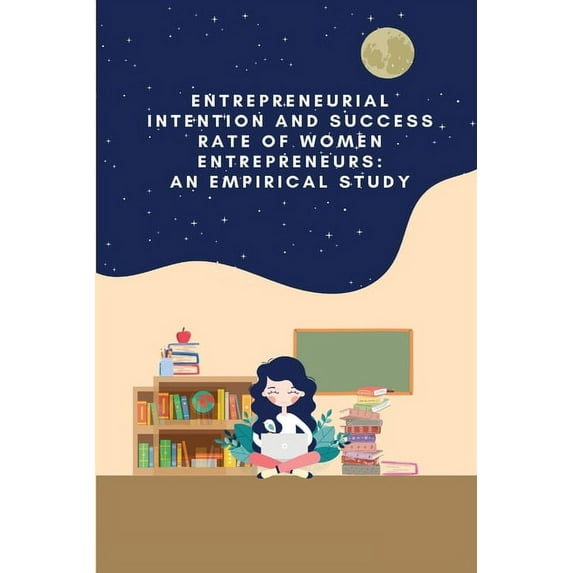 Entrepreneurial intention and success rate of women entrepreneurs: an empirical study, (Paperback)