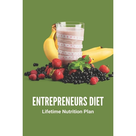Entrepreneurs Diet : Lifetime Nutrition Plan: Diet Nutrition Plan For Entrepreneurs (Paperback)
