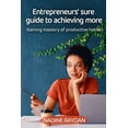 thumbnail image 1 of Entrepreneurs' Sure Guide To Achieving More: Gaining Mastery Of Productive Habits, 1 of 1