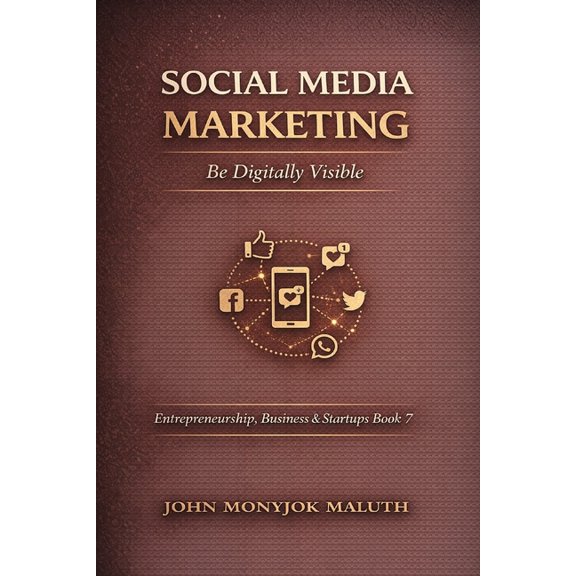 Entrepreneurship, Business & Startups Social Media Marketing: Be Digitally Visible, Book 7, (Paperback)