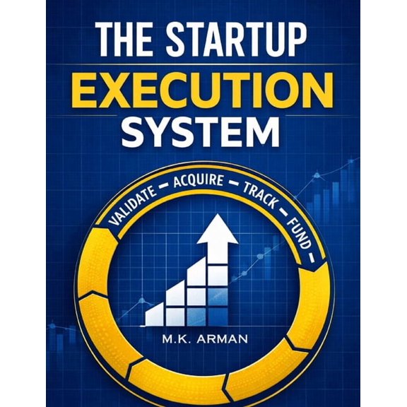 Entrepreneurship & Startups Seies The Startup Execution System: A Practical Execution Framework to Validate Ideas, Acquire Customers, Track Metrics, Raise, Book 2, (Paperback)