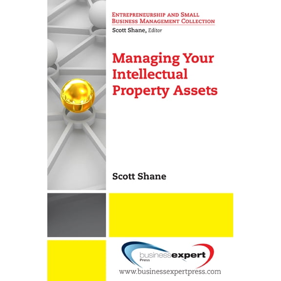 Entrepreneurship and Small Business Mana Managing Your Intellectual Property Assets, (Paperback)