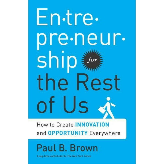 Entrepreneurship for the Rest of Us: How to Create Innovation and Opportunity Everywhere, (Hardcover)
