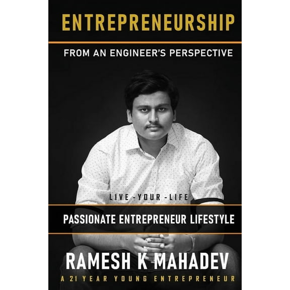 Entrepreneurship from an Engineer Prospective: Live Your Life in Passionate Entrepreneur Lifestyle (Paperback)