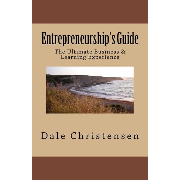 Entrepreneurship's Guide: The Ultimate Business & Learning Experience, (Paperback)