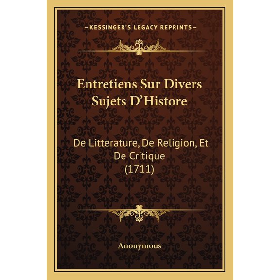 Entretiens Sur Divers Sujets D'Histore : De Litterature, De Religion, Et De Critique (1711) (Paperback)