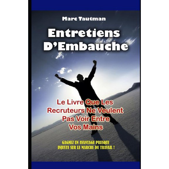 Entretiens d'Embauche: Le Livre Que Les Recruteurs Ne Veulent Pas Voir Entre Vos Mains (Paperback)