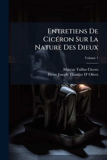 Entretiens De Cicéron Sur La Nature Des Dieux; Volume 1 (Paperback)
