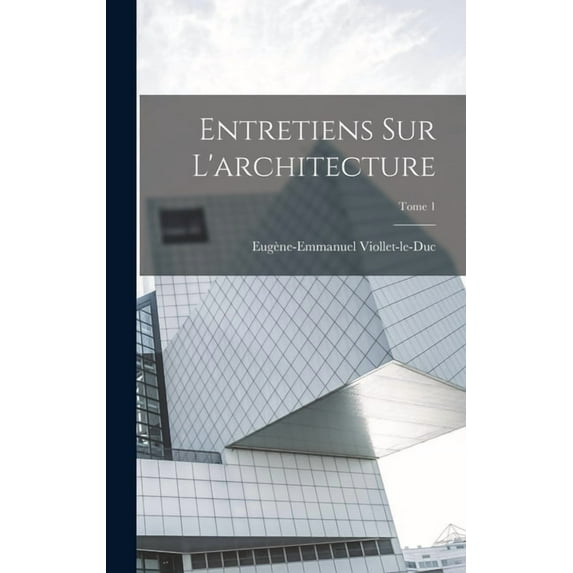 Entretiens sur l'architecture; Tome 1 (Hardcover)