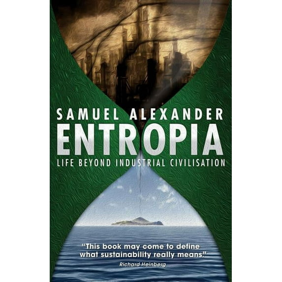 Entropia: Life Beyond Industrial Civilisation, (Paperback)