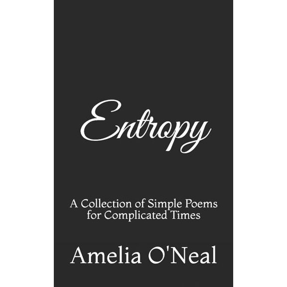 Entropy: A Collection of Simple Poems for Complicated Times, (Paperback)