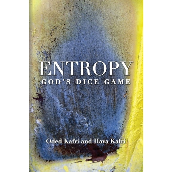 Entropy - God's Dice Game: The book describes the historical evolution of the understanding of entropy, alongside biogra, (Paperback)