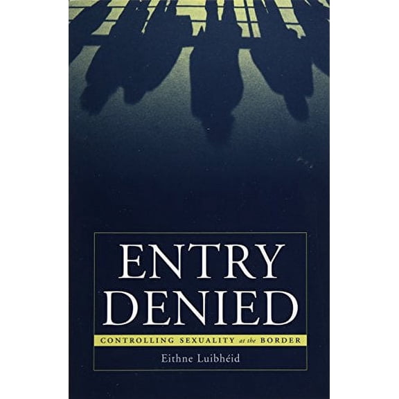 Pre-Owned Entry Denied: Controlling Sexuality at the Border (Paperback) 0816638047 9780816638048